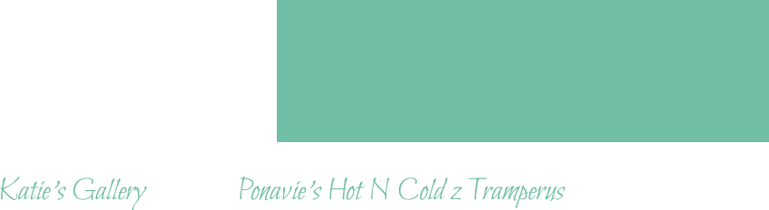 Katie’s Gallery 			Ponavie’s Hot N Cold z Tramperus