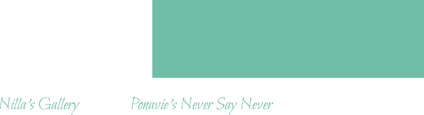 Nilla’s Gallery 			Ponavie’s Never Say Never